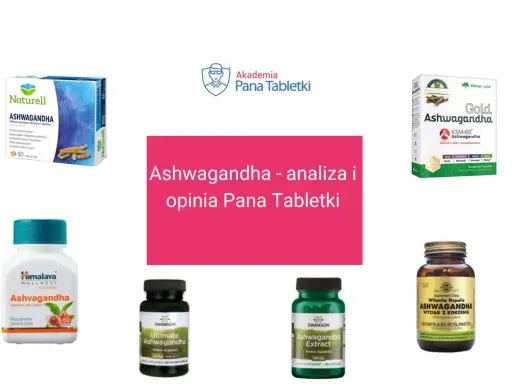 Ashwagandha co daje? Analiza suplementów: Naturell, Olimp Gold, Himalaya, Swanson, Solgar.